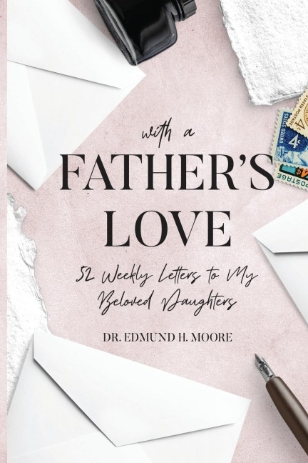 With a Fathers Love: 52 Weekly Letters to My Beloved Daughters
