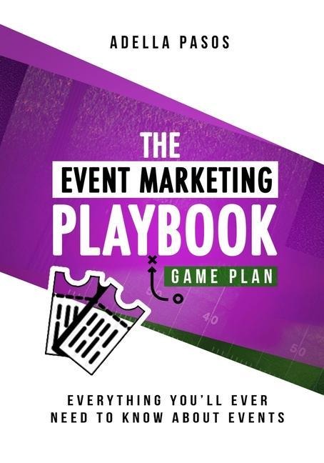 The Event Marketing Playbook - Everything Youll Ever Need to Know About Events: Strategies to Create Profitable Experiential Events and Make Your Bra