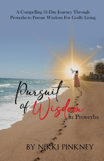 A Pursuit of Wisdom in Proverbs: A Compelling 31-Day Journey Through Proverbs to Pursue Wisdom for Godly Living
