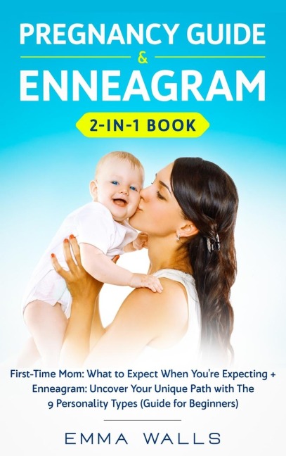 Pregnancy Guide and Enneagram 2-in-1 Book: First-Time Mom: What to Expect When Youre Expecting + Enneagram: Uncover Your Unique Path with The 9 Personality Types (Guide for Beginners)