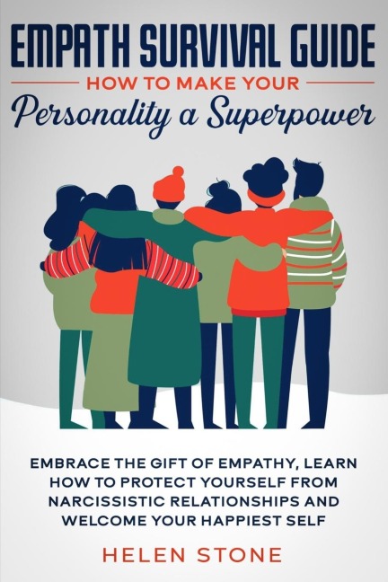 Empath Survival Guide: How to Make Your Personality a Superpower: Embrace The Gift of Empathy, Learn How to Protect Yourself From Narcissistic Relationships and Welcome Your Happiest Self