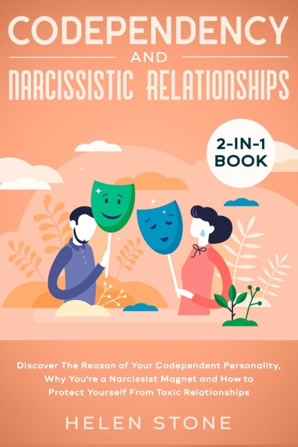 Codependency and Narcissistic Relationships 2-in-1 Book: Discover The Reason of Your Codependent Personality, Why Youre a Narcissist Magnet and How to Protect Yourself From Toxic Relationships