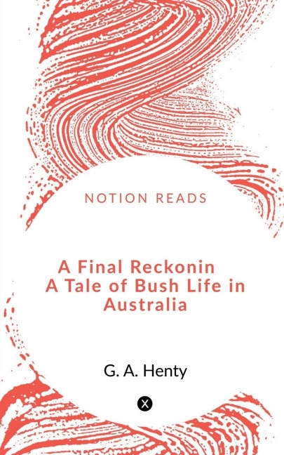 A Final Reckoning   A Tale of Bush Life in Australia