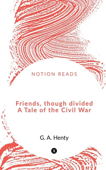 Friends, though divided  A Tale of the Civil War