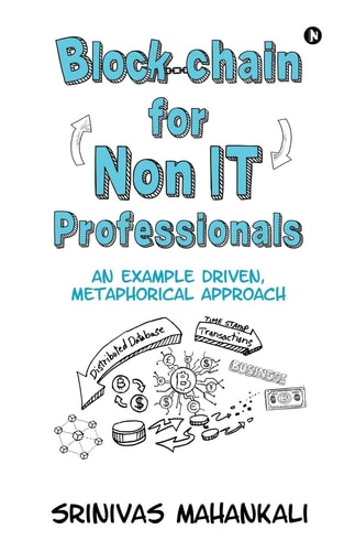 Blockchain for Non IT Professionals An Example Driven, Metaphorical Approach