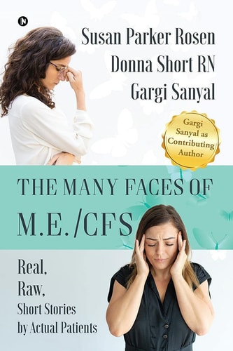 The Many Faces of M. E. /CFS Real, Raw, Short Stories by Actual Patients
