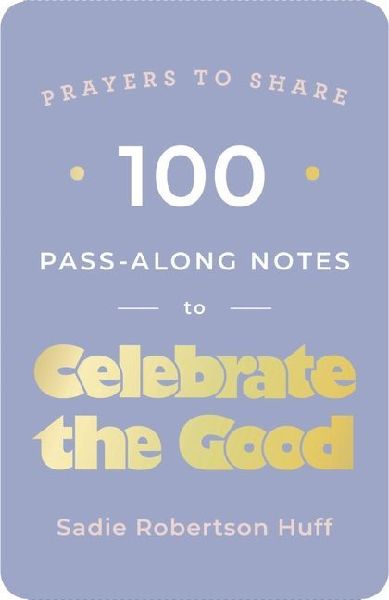 100 Pass-Along Notes to Celebrate the Good: Prayers to Share (Shareable Messages of Encouragement with a Prayer, Scripture, and Inspirational Quote)