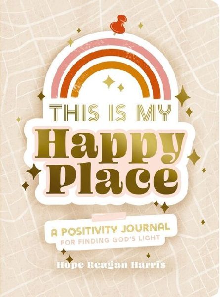 This Is My Happy Place: A Positivity Journal for Finding Gods Light