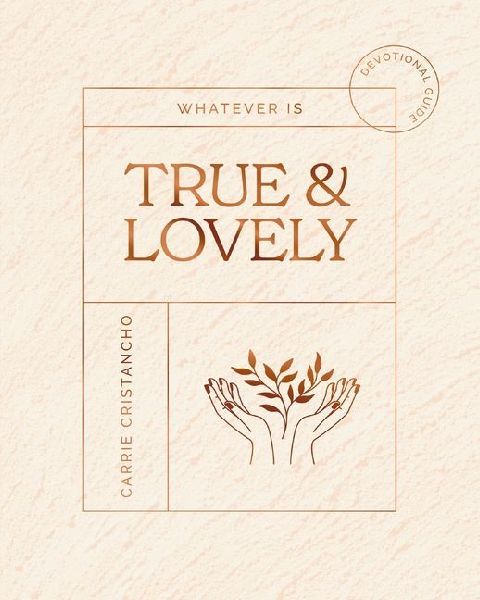 Whatever Is True and Lovely: Devotional Guide