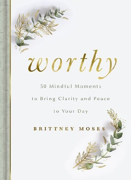 Worthy: 50 Mindful Moments to Bring Clarity and Peace to Your Day