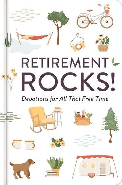 Retirement Rocks! 50 Devotions for All That New Free Time: A 50-Day Devotional to Encourage Your Dreams, Goals, and Relationships During Life's Next Adventure - Perfect Christian Gift for Retirees