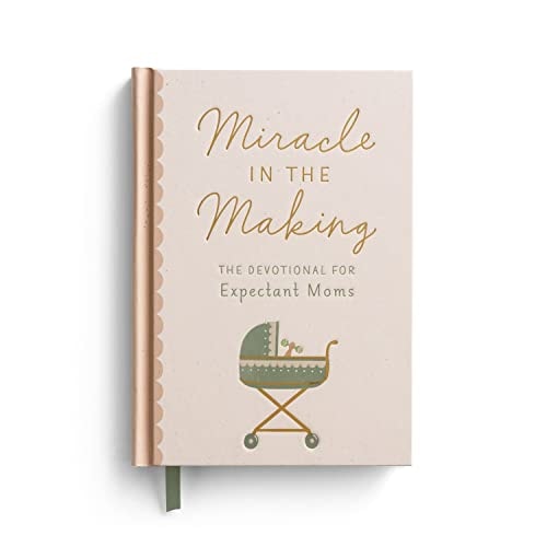 Miracle in the Making The Devotional for Expectant Moms