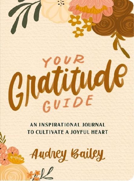 Your Gratitude Guide: Your Gratitude Guide: An Inspirational Journal to Cultivate a Joyful Heart