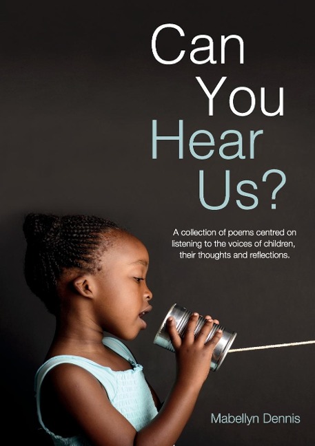 Can You Hear Us?: A collection of poems centred on listening to the voices of children, their thoughts and reflections