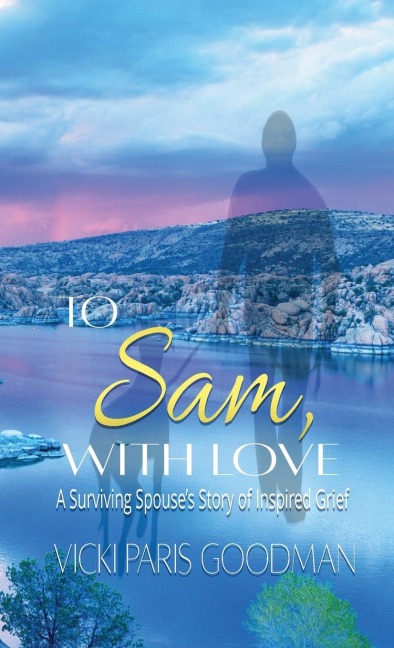 To Sam, With Love: A Surviving Spouse's Story of Inspired Grief