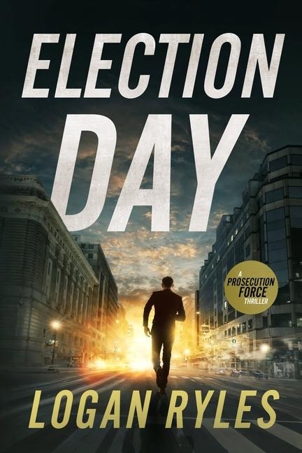 Election Day: A Prosecution Force Thriller