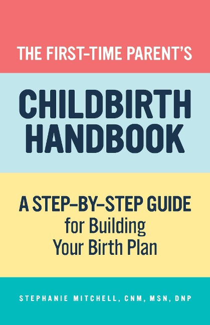 The First-Time Parents Childbirth Handbook: A Step-by-Step Guide for Building Your Birth Plan
