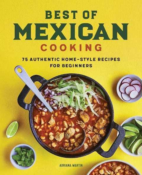 Best of Mexican Cooking 75 Authentic Home-Style Recipes for Beginners