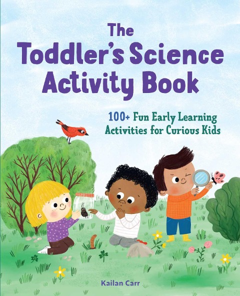 The Toddlers Science Activity Book: 100+ Fun Early Learning Activities for Curious Kids