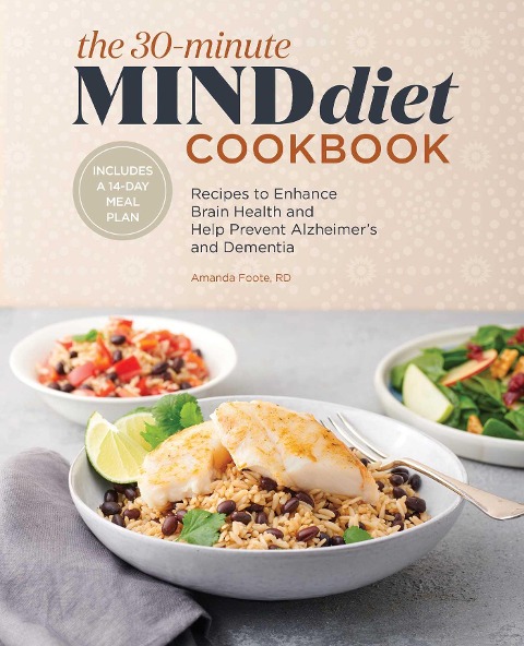 The 30-Minute MIND Diet Cookbook: Recipes to Enhance Brain Health and Help Prevent Alzheimers and Dementia