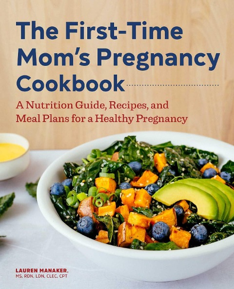 The First-Time Moms Pregnancy Cookbook: A Nutrition Guide, Recipes, and Meal Plans for a Healthy Pregnancy