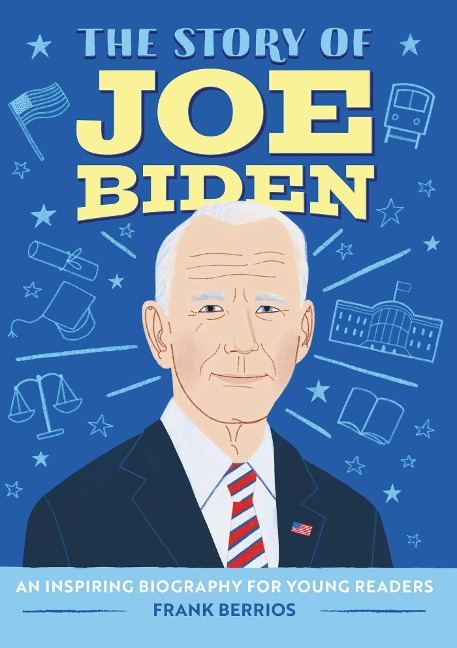 The Story of Joe Biden: A Biography Book for New Readers