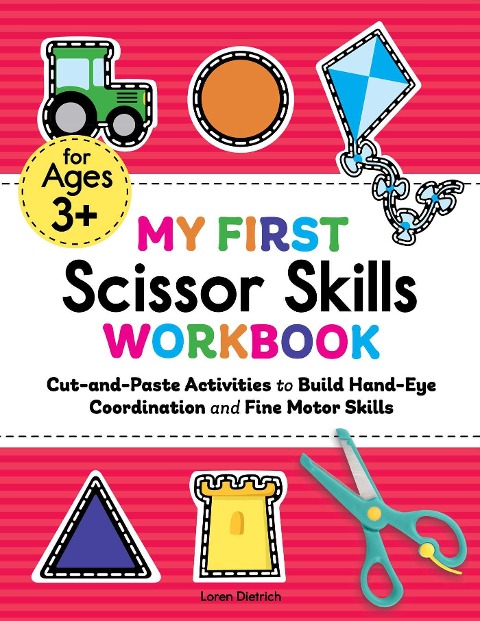 My First Scissor Skills Workbook: Cut-and-Paste Activities to Build Hand-Eye Coordination and Fine Motor Skills