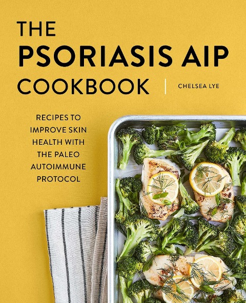 The Psoriasis AIP Cookbook: Recipes to Improve Skin Health with the Paleo Autoimmune Protocol