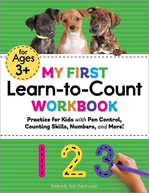 My First Learn-to-Count Workbook: Practice for Kids with Pen Control, Counting Skills, Numbers, and More!