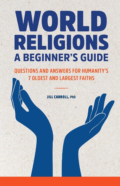 World Religions: A Beginners Guide: Questions and Answers for Humanitys 7 Oldest and Largest Faiths