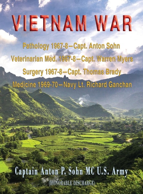 VIETNAM WAR: Pathology 1967-8-Capt. Anton Sohn;  Veterinarian Med. 1967-8-Capt. Warren Myers;  Surgery 1967-8-Capt. Thomas Brady;  Medicine 1969-70-Navy Lt. Richard Ganchan