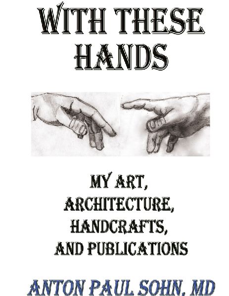 With These Hands: My Art, Architecture, Handcrafts, and Publications