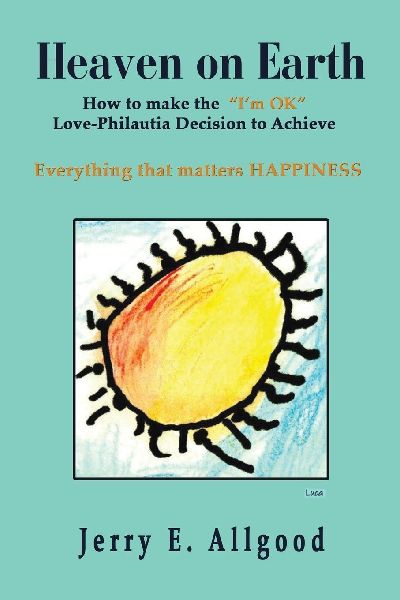 Heaven On Earth  Everything that matters HAPPINESS: [the Philautia (Im OK) Decision]