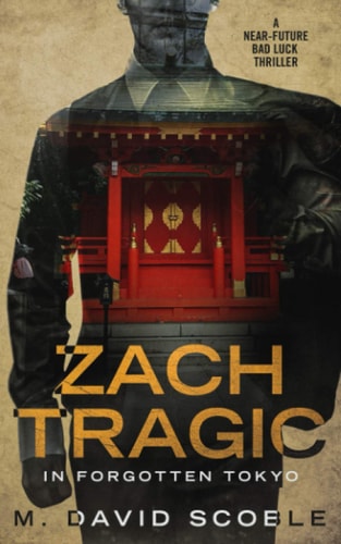 Zach Tragic In Forgotten Tokyo A Near-Future Bad Luck Thriller