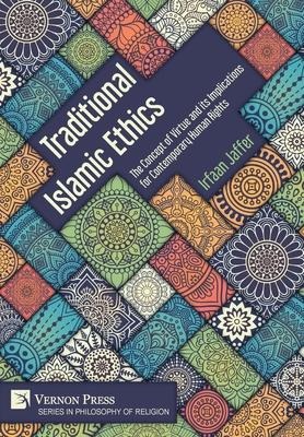 Traditional Islamic Ethics: The Concept of Virtue and its Implications for Contemporary Human Rights: The Concept of Virtue and its Implications for Contemporary Human Rights