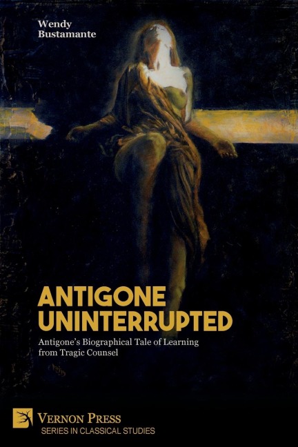 Antigone Uninterrupted: Antigones Biographical Tale of Learning from Tragic Counsel