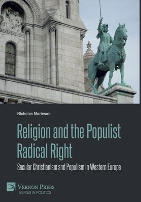Religion and the Populist Radical Right: Secular Christianism and Populism in Western Europe