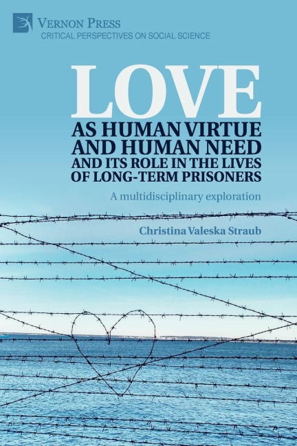 Love as human virtue and human need and its role in the lives of long-term prisoners: A multidisciplinary exploration