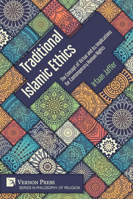 Traditional Islamic Ethics: The Concept of Virtue and its Implications for Contemporary Human Rights