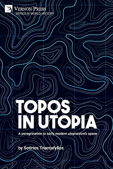 Topos in Utopia: A peregrination to early modern utopianisms space