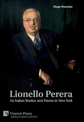 Lionello Perera: An Italian Banker and Patron in New York (B&W)