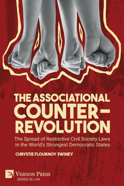 The Associational Counter-Revolution: The Spread of Restrictive Civil Society Laws in the Worlds Strongest Democratic States