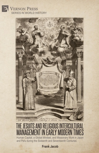 The Jesuits and Religious Intercultural Management in Early Modern Times: Human Capital, a Global Mindset, and Missionary Work in Japan and Peru during the Sixteenth and Seventeenth Centuries