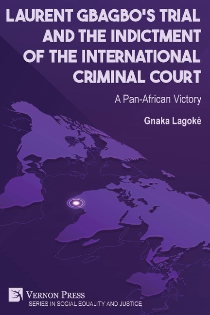 Laurent Gbagbos Trial and the Indictment of the International Criminal Court: A Pan-African Victory