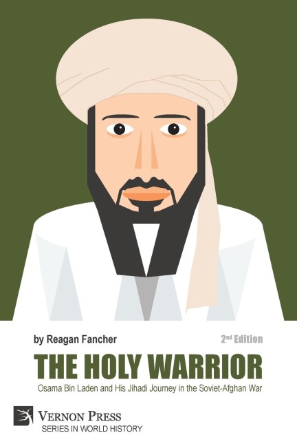 The Holy Warrior: Osama Bin Laden and his Jihadi Journey in the Soviet-Afghan War - 2nd Edition