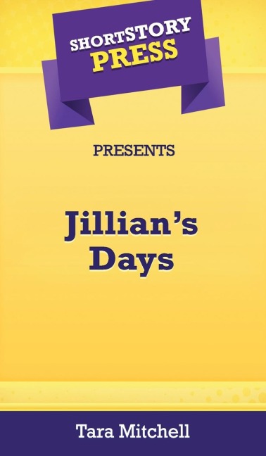Short Story Press Presents Jillians Days