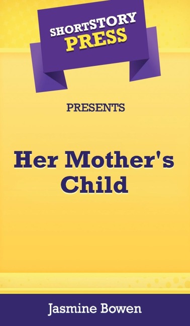 Short Story Press Presents Her Mothers Child