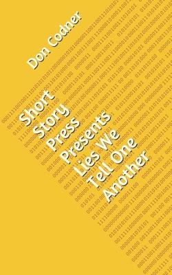 Short Story Press Presents Lies We Tell One Another