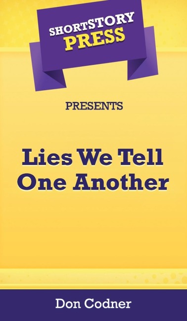 Short Story Press Presents Lies We Tell One Another