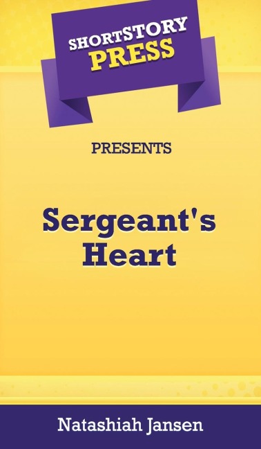 Short Story Press Presents Sergeants Heart